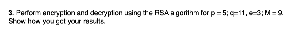 Solved 3. Perform Encryption And Decryption Using The RSA | Chegg.com