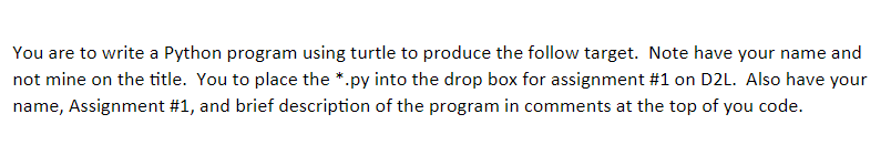 You are to write a Python program using turtle to produce the follow target. Note have your name and not mine on the title. Y