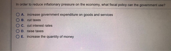 solved in order to decrease spending in the economy, a... Solved In order to reduce inflationary pressure on the | Chegg.com