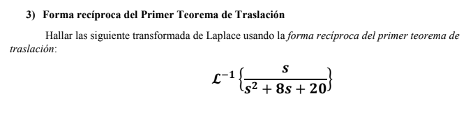 3) Forma recíproca del Primer Teorema de Traslación Hallar las siguiente transformada de Laplace usando la forma recíproca de