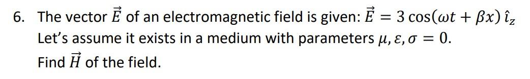 Solved = 6. The Vector Ě Of An Electromagnetic Field Is | Chegg.com