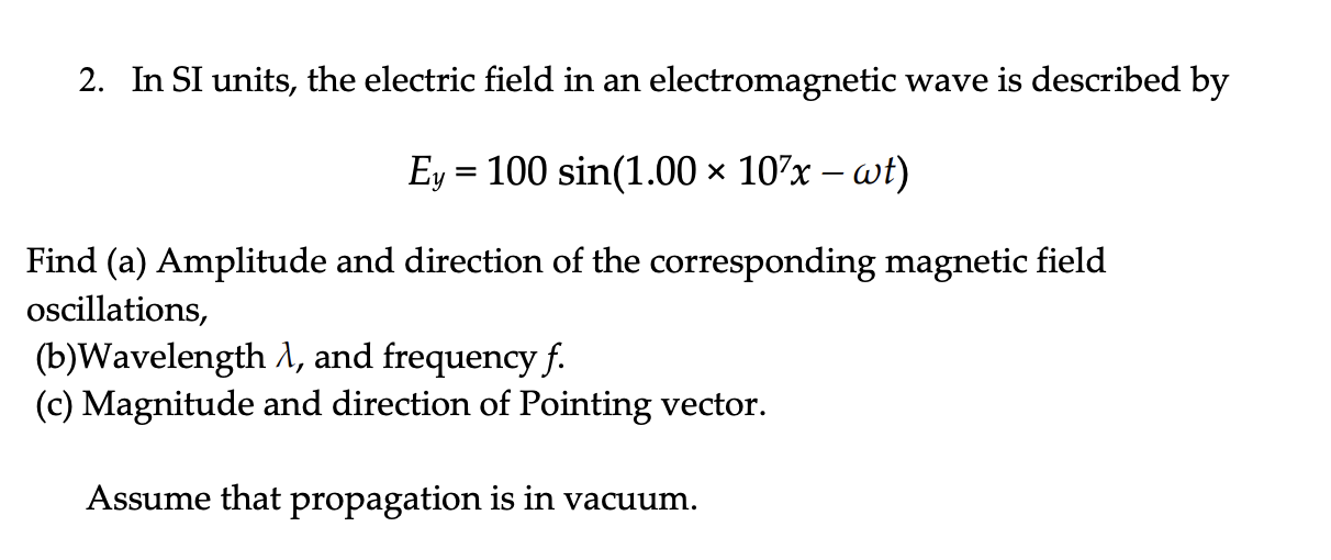 Solved 2. In SI units, the electric field in an