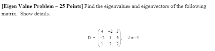 Solved [Eigen Value Problem – 25 Points] Find the | Chegg.com