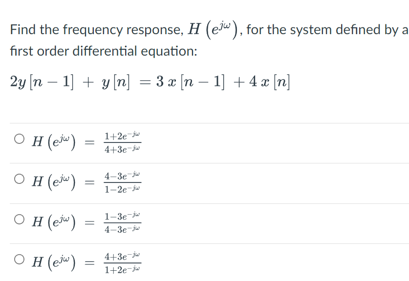 Find the frequency response, \( H\left(e^{j \omega}\right) \), for the system defined by first order differential equation: \