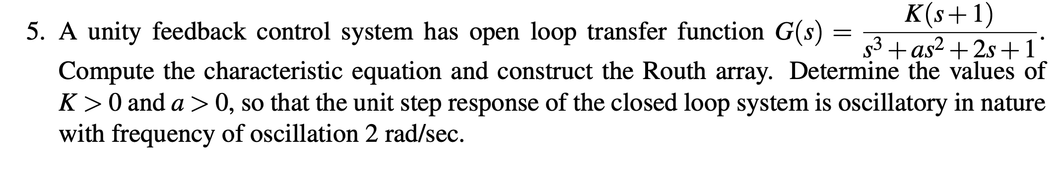 Solved = 5. A unity feedback control system has open loop | Chegg.com