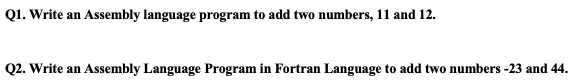 Solved Q1. Write an Assembly language program to add two | Chegg.com