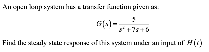 Solved An open loop system has a transfer function given as: | Chegg.com
