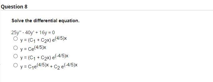 Solve the differential equation. \[ \begin{array}{l} 25 y^{\prime \prime}-40 y^{\prime}+16 y=0 \\ y=\left(C_{1}+C_{2} x\righ