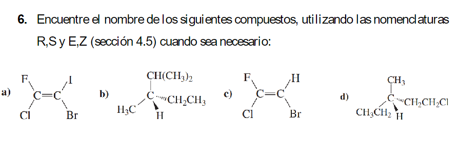 6. Encuentre el nombre de los siguientes compuestos, utilizando las nomenclaturas R,S y E,Z (sección 4.5) cuando sea necesari