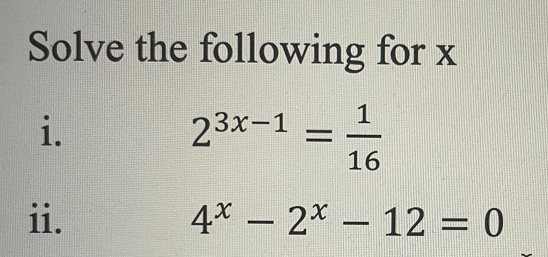 Solved Solve the following for x i. 23x−1=161 ii. 4x−2x−12=0 | Chegg.com