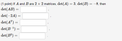 Solved (1 Point) If A And B Are 2 X 2 Matrices, Det(A) = 3, | Chegg.com