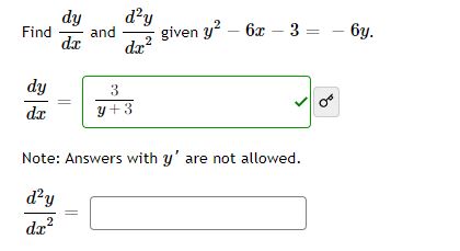 Find
dy
dx
dy
dx
d²y
and given y²6x-3-
dx²
2
3
y+3
?
Note: Answers with y are not allowed.
d²y
2
dr
dx²
- 6y.