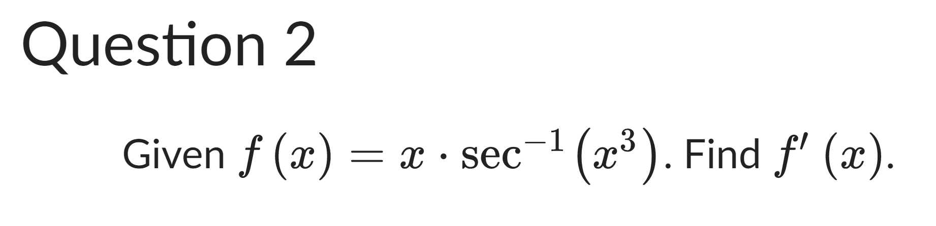 Solved Question 2 Given F X X⋅sec−1 X3 Find F′ X