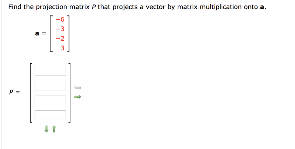 Solved Find the projection matrix P that projects a vector | Chegg.com
