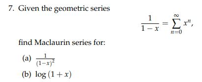 Solved 7 Given The Geometric Series Find Maclaurin Serie Chegg Com