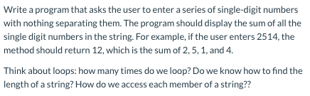 Write a program that asks the user to enter a series of single-digit numbers with nothing separating them. The program should