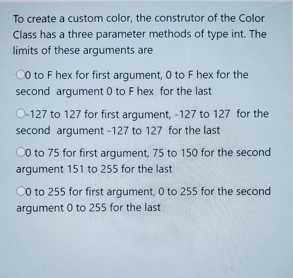 Solved To create a custom color, the construtor of the Color | Chegg.com