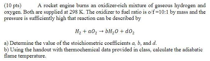 Solved (10 pts) A rocket engine burns an oxidizer rich Chegg com