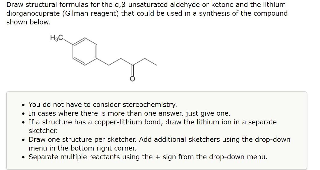 Draw structural formulas for the a, \( \beta \)-unsaturated aldehyde or ketone and the lithium diorganocuprate (Gilman reagen