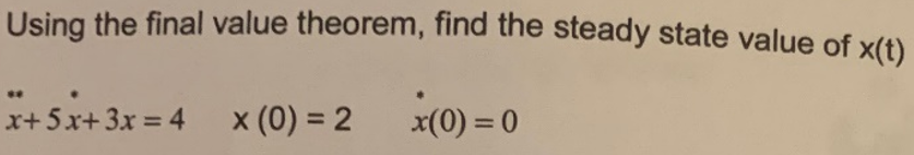 Solved Using the final value theorem, find the steady state | Chegg.com