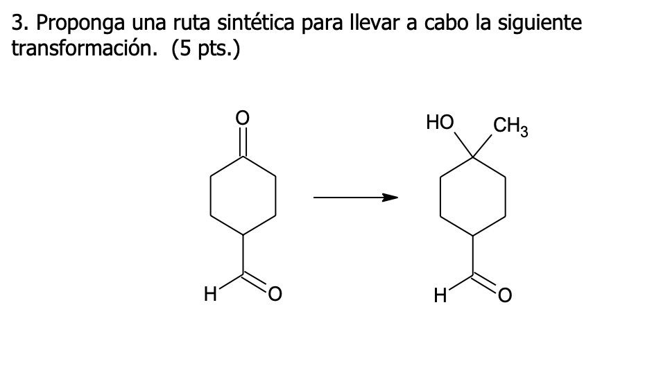 3. Proponga una ruta sintética para llevar a cabo la siguiente transformación. (5 pts.)