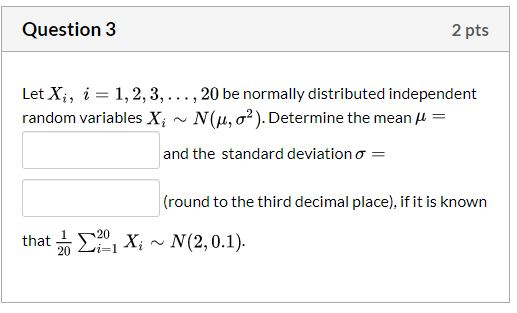 Solved Question 3 2 Pts Let Xi I 1 2 3 Be Norm Chegg Com