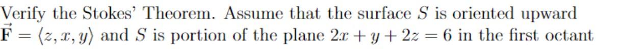 Solved Verify the Stokes' Theorem. Assume that the surface S | Chegg.com