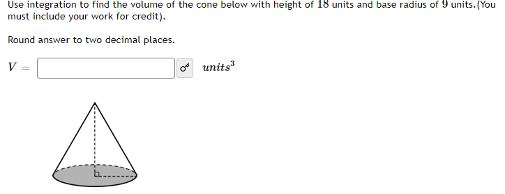 Solved Use integration to find the volume of the cone below | Chegg.com