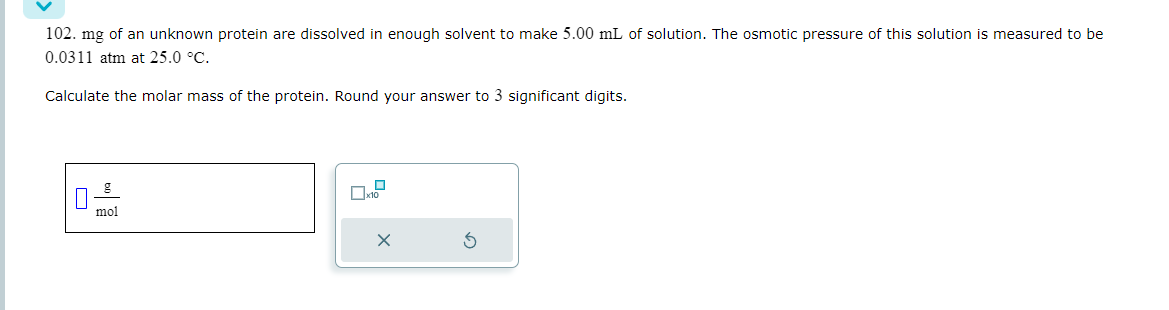 Solved 102 mg ﻿of an unknown protein are dissolved in enough | Chegg.com