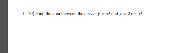 Solved 1. 10 Find the area between the curves y = x2 and y = | Chegg.com