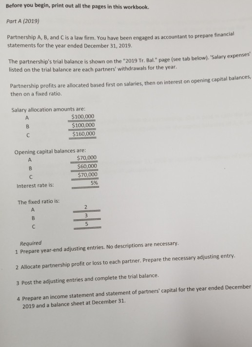 Before you begin, print out all the pages in this workbook. part a (2019) partnership a, b, and c is a law firm. you have bee