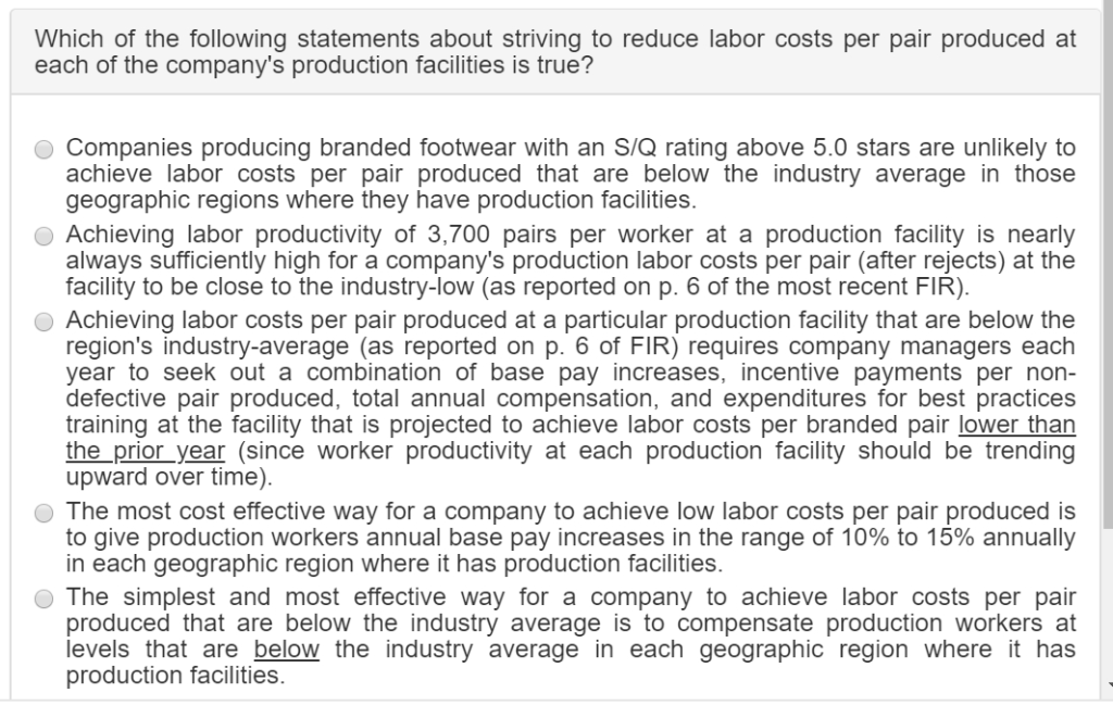 Which of the following statements about striving to reduce labor costs per pair produced at
each of the companys production