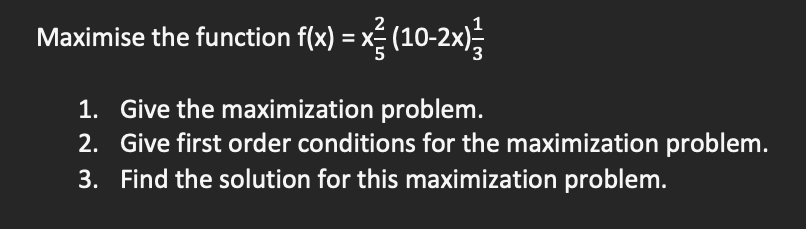 Solved 2 Maximise the function f(x) = x² (10-2x) 1. Give the | Chegg.com