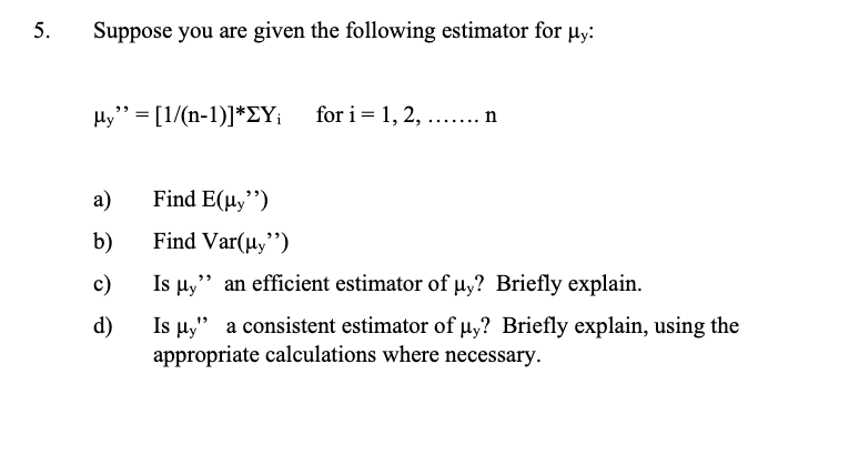 Solved 5. Suppose you are given the following estimator for | Chegg.com