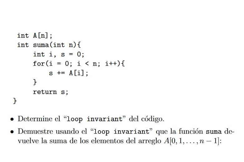 int \( A[n] ; \) int suma(int \( n)\{ \) int \( i, s=0 ; \) for \( (i=0 ; i<n ; i++)\{ \) \( \quad \) s \( +=A[i] ; \) \} ret