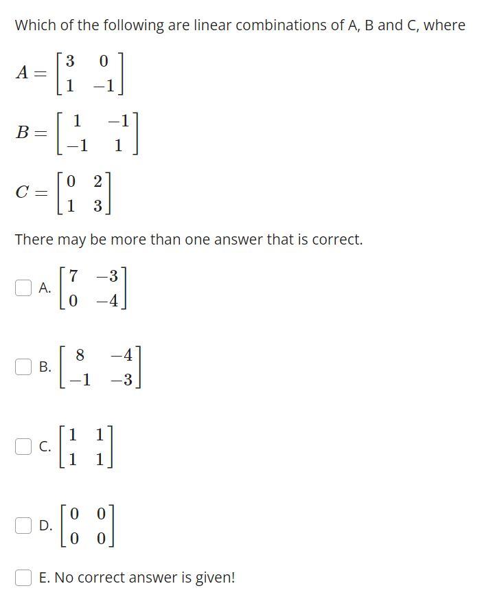 Solved Which of the following are linear combinations of A,B | Chegg.com