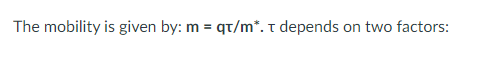 Solved The mobility is given by: m = qt/m*. t depends on two | Chegg.com