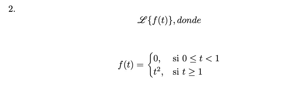 \( \mathscr{L}\{f(t)\} \), donde \( f(t)=\left\{\begin{array}{ll}0, & \text { si } 0 \leq t<1 \\ t^{2}, & \text { si } t \geq