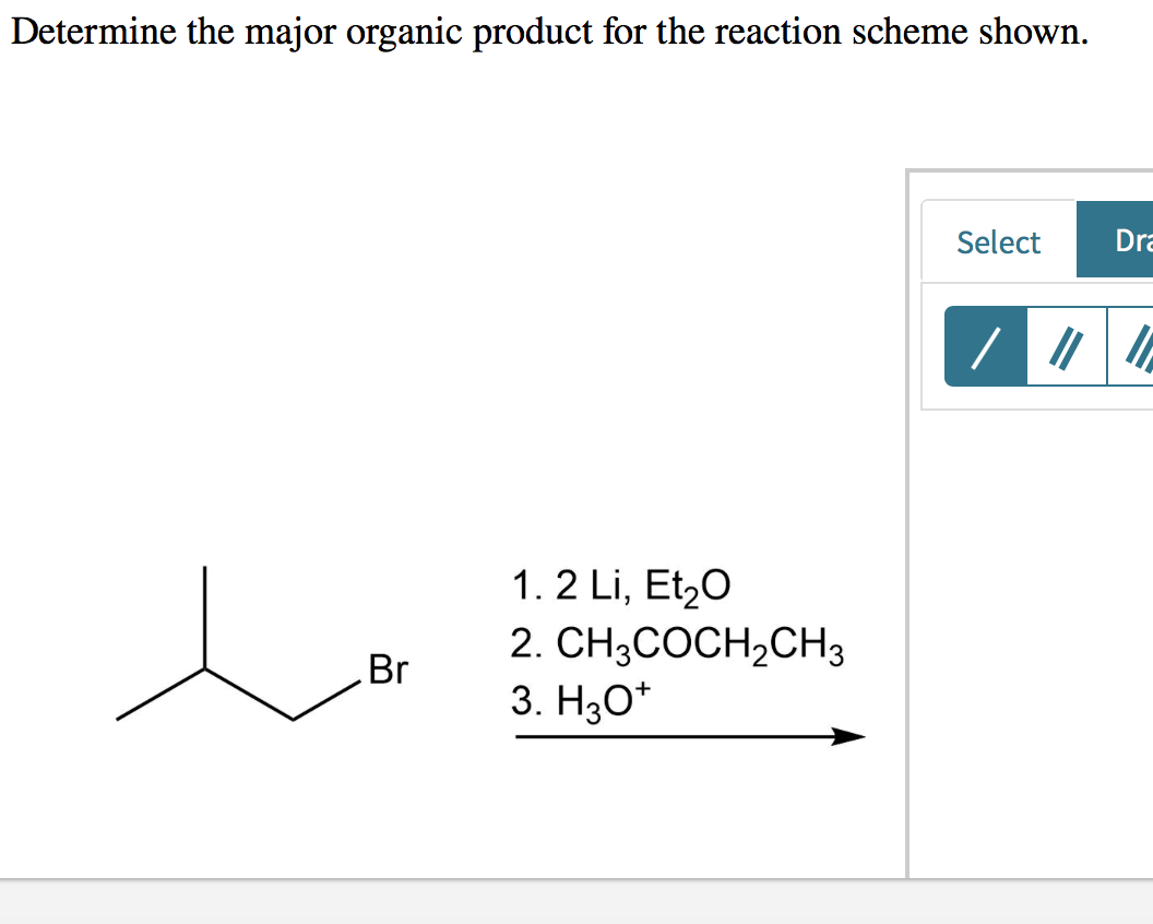 Determine the major organic product for the reaction scheme shown. Select Dra / 1.2 Li, Et20 2. CH3COCH2CH3 3. H307 Br
