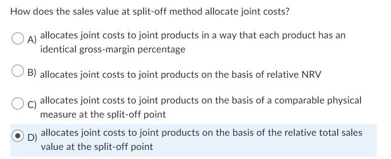 Solved How does the sales value at split-off method allocate | Chegg.com