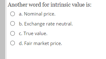 Solved Another word for intrinsic value is: O a. Nominal | Chegg.com