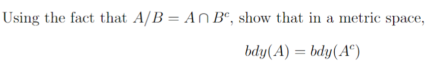 Solved Using The Fact That A/B=A∩Bc, Show That In A Metric | Chegg.com