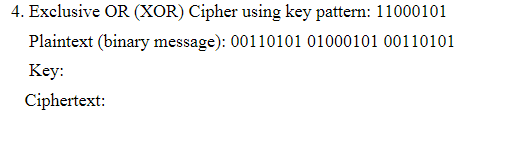 Solved 4. Exclusive OR (XOR) Cipher using key pattern: | Chegg.com