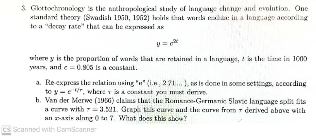 Glottochronology is the anthropological study of language change and evolution. One standard theory (Swadish 1950,1952 ) hold