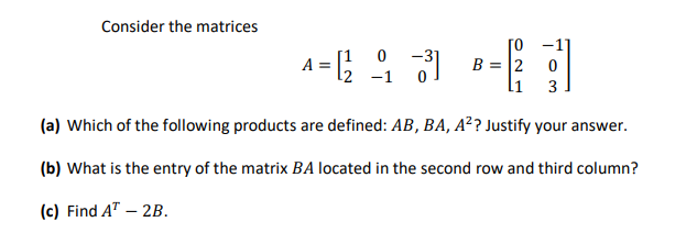 Solved Consider the matrices TO 1 A= -31 4 = [2 -1 ;) B = 2 | Chegg.com