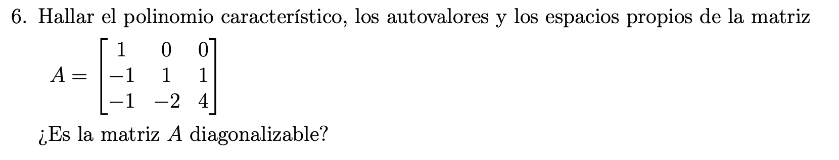 6. Hallar el polinomio característico, los autovalores y los espacios propios de la matriz \[ A=\left[\begin{array}{ccc} 1 &