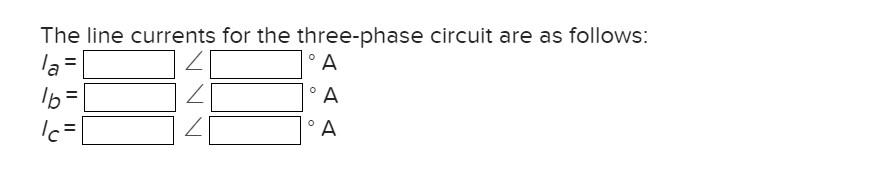 Solved Determine the line currents for the three-phase | Chegg.com