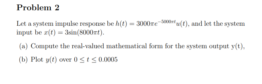 Solved Problem 2 Let a system impulse response be h(t) = | Chegg.com