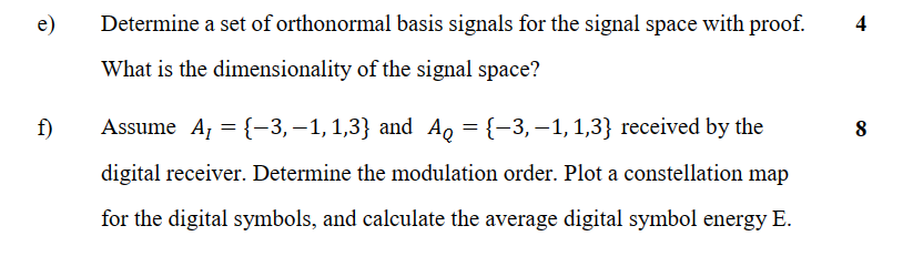 e) Determine a set of orthonormal basis signals for the signal space with proof.
4
What is the dimensionality of the signal s