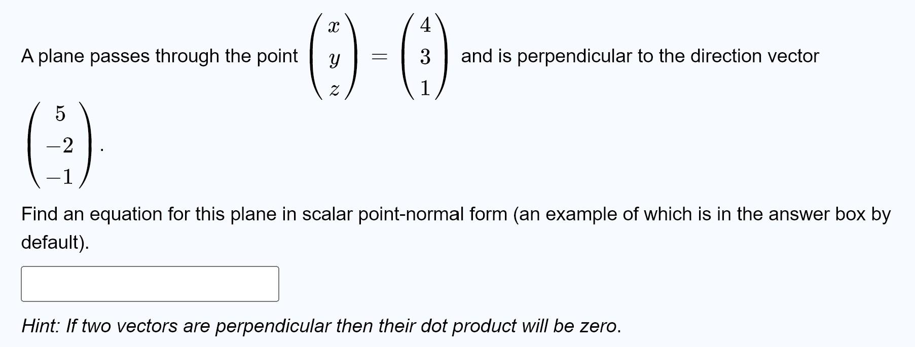 Solved A plane passes through the point ⎝⎛xyz⎠⎞=⎝⎛431⎠⎞ and
